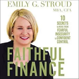 Faithful Finance: 10 Secrets to Move from Fearful Insecurity to Confident Control [Audiobook]