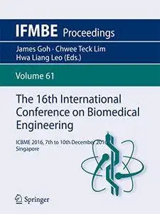 The 16th International Conference on Biomedical Engineering: ICBME 2016, 7th to 10th December 2016, Singapore (Repost)