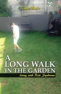 A Long Walk In The Garden: Living With Rett Syndrome