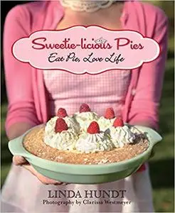 Sweetie-licious Pies: Eat Pie, Love Life