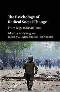 The Psychology of Radical Social Change: From Rage to Revolution