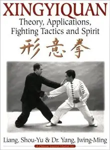 Xingyiquan: Theory, Applications, Fighting Tactics and Spirit [Repost]