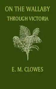 «On the Wallaby through Victoria» by E. M. Clowes