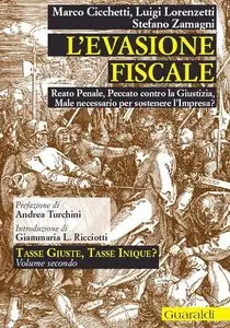 Marco Cicchetti – L’evasione fiscale: Reato penale, peccato contro la giustizia, male necessario per sostenere l’impresa?