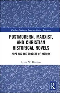 Postmodern, Marxist, and Christian Historical Novels: Hope and the Burdens of History