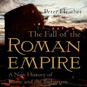 The Fall of the Roman Empire: A New History of Rome and the Barbarians [Audiobook]