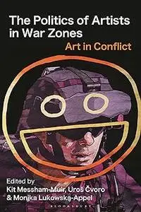 The Politics of Artists in War Zones: Art in Conflict