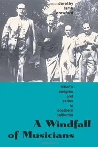 A Windfall of Musicians: Hitler's Emigres and Exiles in Southern California