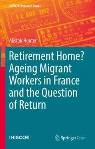 Retirement Home? Ageing Migrant Workers in France and the Question of Return