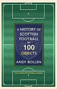 A History of Scottish Football in 100 Objects: The Alternative Football Museum