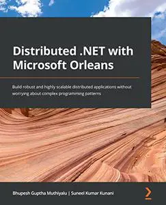 Distributed .NET with Microsoft Orleans: Build robust and highly scalable distributed applications without worrying (repost)