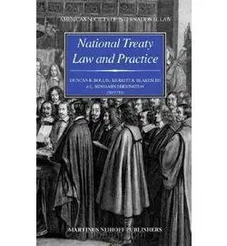 National Treaty Law and Practice: Dedicated to the Memory of Monroe Leigh  