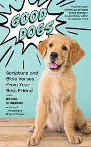 Good Dogs: Scripture and Bible Verses from Your Best Friend