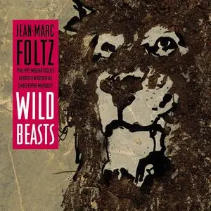 Jean-Marc Foltz - Wild Beasts (2019/2020)