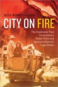 City on Fire: The Explosion that Devastated a Texas Town and Ignited a Historic Legal Battle