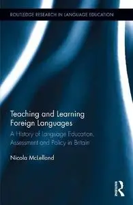 Teaching and Learning Foreign Languages: A History of Language Education, Assessment and Policy in Britain