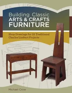 Building Classic Arts & Crafts Furniture: Shop Drawings for 33 Traditional Charles Limbert Projects