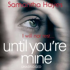 «Until You're Mine» by Samantha Hayes