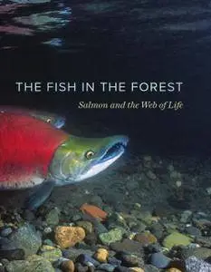 The Fish in the Forest: Salmon and the Web of Life