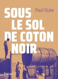 Paul Duke, "Sous le sol de coton noir"