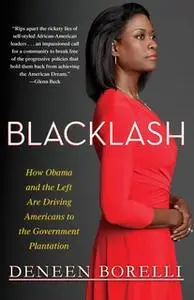 «Blacklash: How Obama and the Left Are Driving Americans to the Government Plantation» by Deneen Borelli