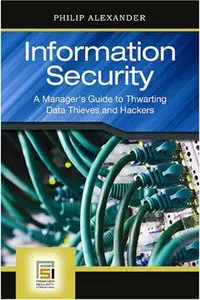 Information Security: A Manager's Guide to Thwarting Data Thieves and Hackers