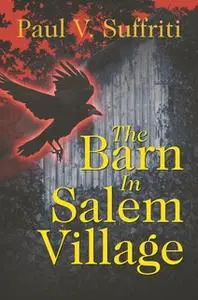 «The Barn In Salem Village» by Paul V. Suffriti