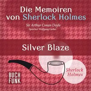 «Sherlock Holmes - Die Memoiren von Sherlock Holmes: Silver Blaze» by Sir Arthur Conan Doyle
