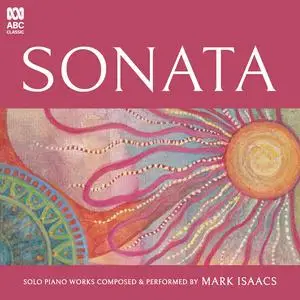 Mark Isaacs - Sonata: Solo Piano Works Composed & Performed by Mark Isaacs (2023) [Official Digital Download 24/96]