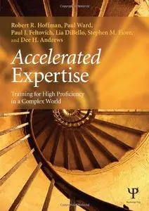 Accelerated Expertise: Training for High Proficiency in a Complex World  [Repost]