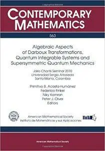 Algebraic Aspects of Darboux Transformations, Quantum Integrable Systems and Supersymmetric Quantum Mechanics