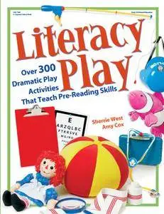 Literacy Play: Over 300 Dramatic Play Activities That Teach Pre-Reading Skills