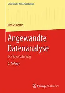 Angewandte Datenanalyse: Der Bayes'sche Weg (Statistik und ihre Anwendungen) [Repost]