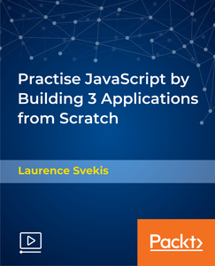Practise JavaScript by Building 3 Applications from Scratch