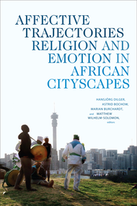 Affective Trajectories : Religion and Emotion in African Cityscapes