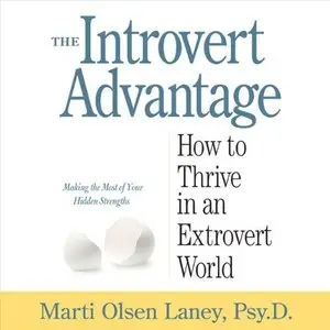The Introvert Advantage: How to Thrive in an Extrovert World (Audiobook)