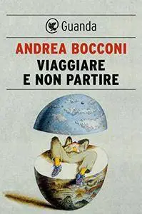 Andrea Bocconi - Viaggiare e non partire