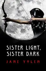 «Sister Light, Sister Dark» by JANE YOLEN