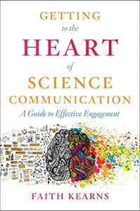 Getting to the Heart of Science Communication: A Guide to Effective Engagement