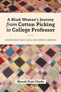 A Black Woman's Journey from Cotton Picking to College Professor: Lessons about Race, Class, and Gender in America
