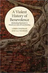 A Violent History of Benevolence: Interlocking Oppression in the Moral Economies of Social Working