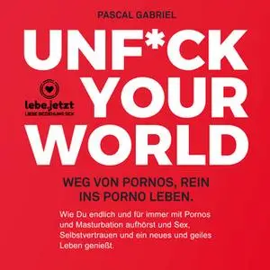 «Unfuck your world: Weg von Pronos, rein ins Prono Leben (Hörbuch Ratgeber)» by Pascal Gabriel