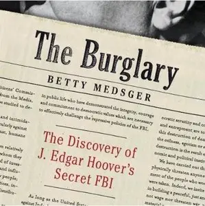 The Burglary: The Discovery of J. Edgar Hoover's Secret FBI (Audiobook)