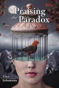 «Praising the Paradox» by Tina Schumann