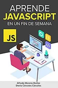 Aprende JavaScript en un fin de semana (Aprende en un fin de semana) (Spanish Edition)