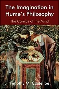 The Imagination in Hume's Philosophy: The Canvas of the Mind