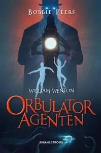 «William Wenton 3 - Orbulatoragenten» by Bobbie Peers