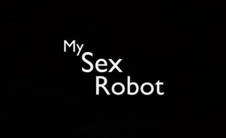 My Sex Robot (2010)