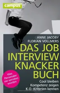 Das Jobinterviewknackerbuch: Cool bleiben - Kompetenz zeigen - K.O.-Kriterien kennen Was Personaler nie verraten (repost)