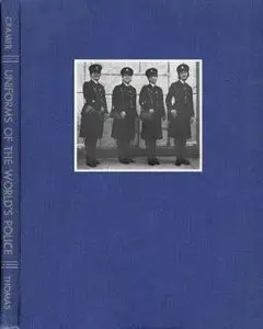 Uniforms of the Worlds Police: With Brief Data on Organization, Systems, and Weapons (Repost)